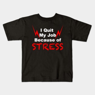 I quit my job because of stress black tshirt Kids T-Shirt